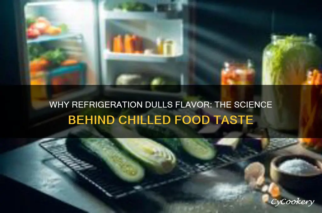 why do food taste duller after refrigeration