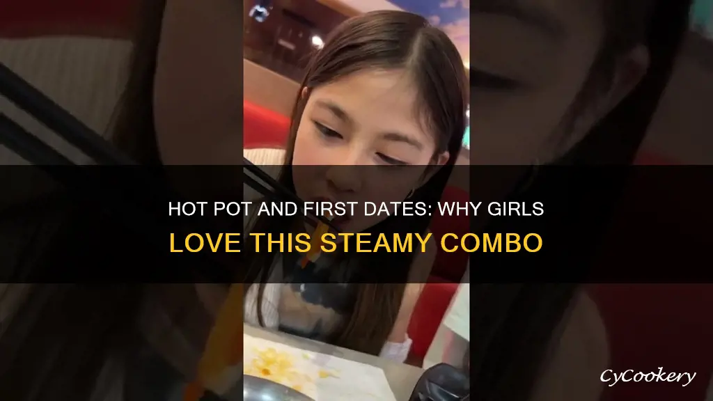 why do girls like hot pot for first date