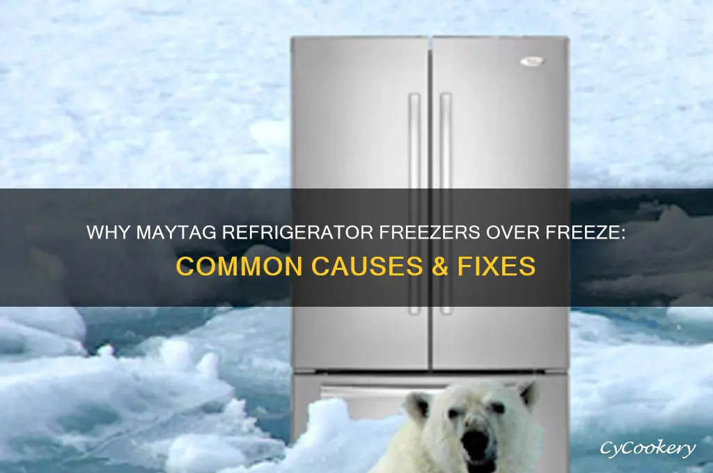 why do maytag refrigerator freezers over freeze