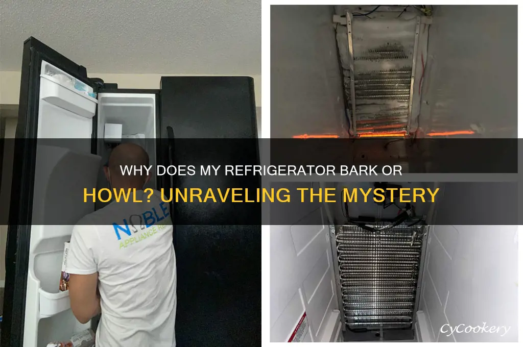 why do my refrigerator bark or wolf
