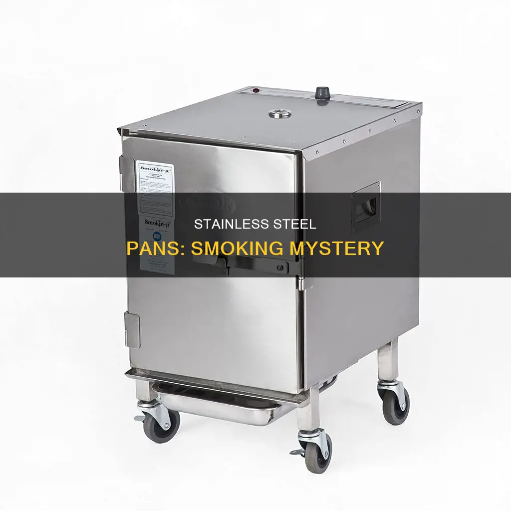 why do stainless steel pans smoke