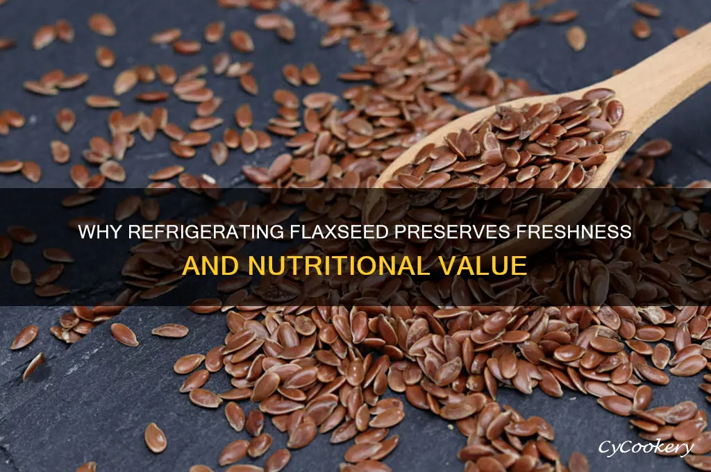 why do you have to refrigerate flaxseed