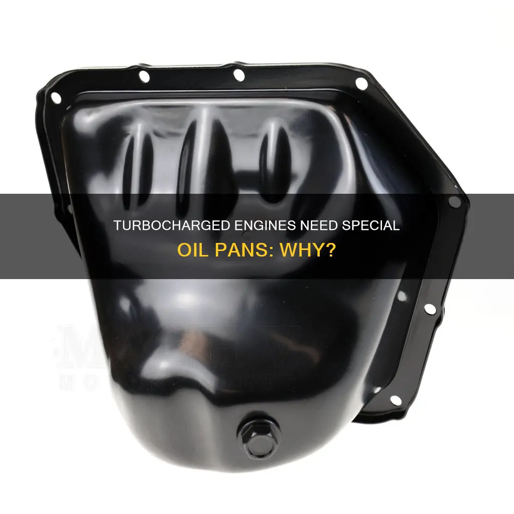 why do you need a different oil pan for turbo