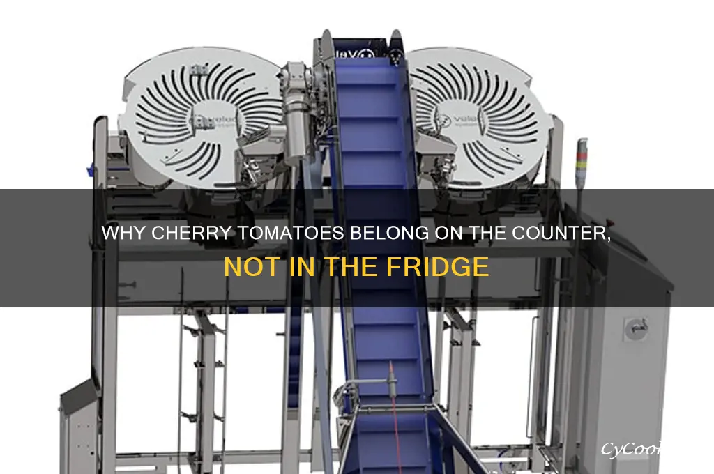why do you not refrigerate cherry tomatoes