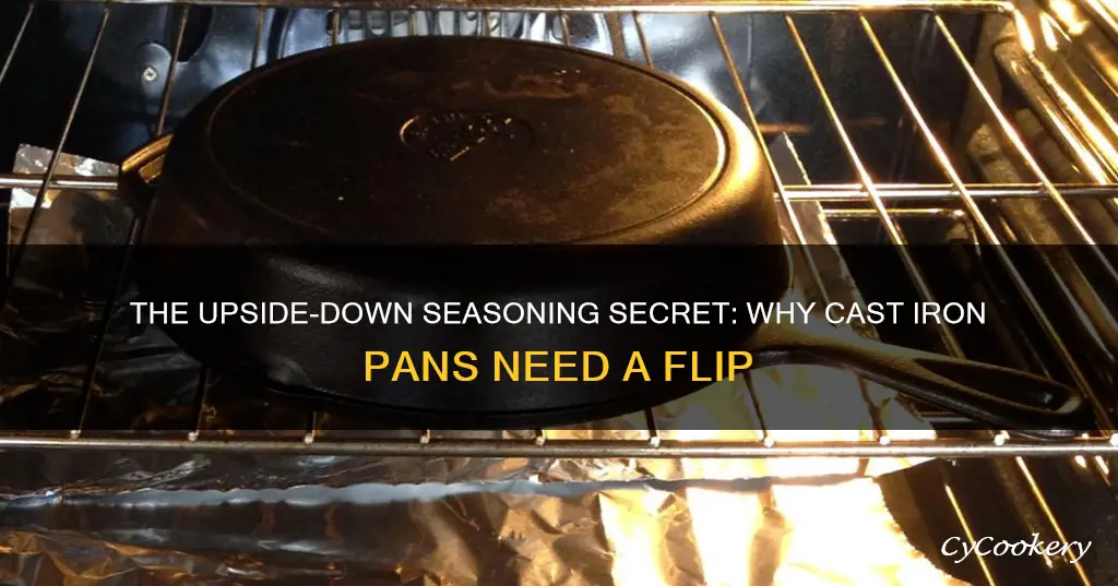 why do you season a cast iron pan upside down