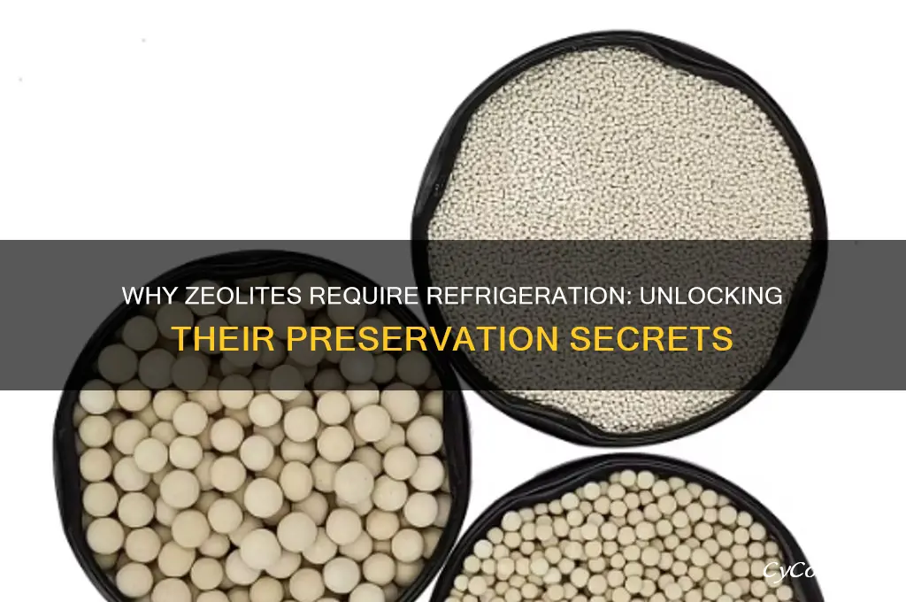 why do zeolites have to be refrigerated