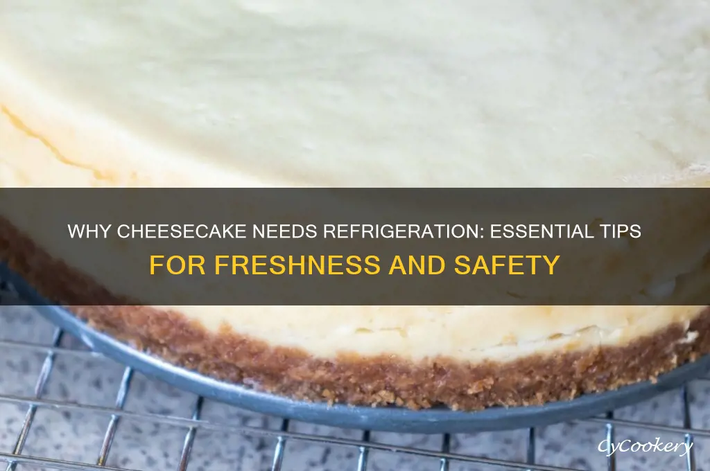 why does cheesecake have to be refrigerated
