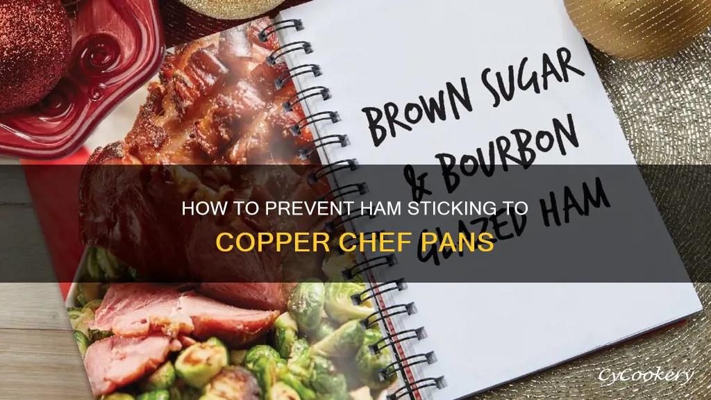 why does ham stick to copper chef pan