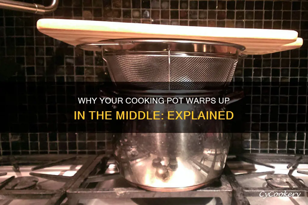 why does my cooking pot goes up in the middle