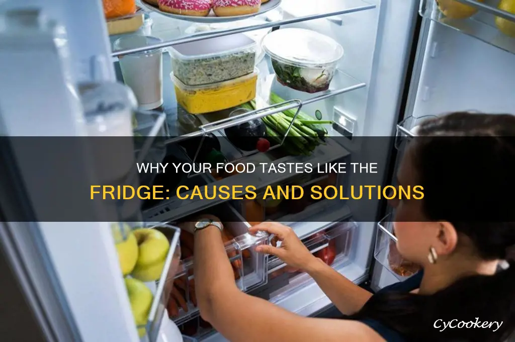 why does my food taste like refrigerator