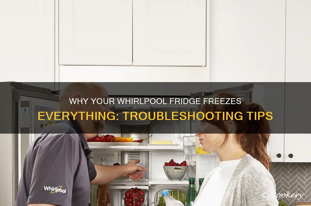 why does my whirlpool refrigerator freezing everything