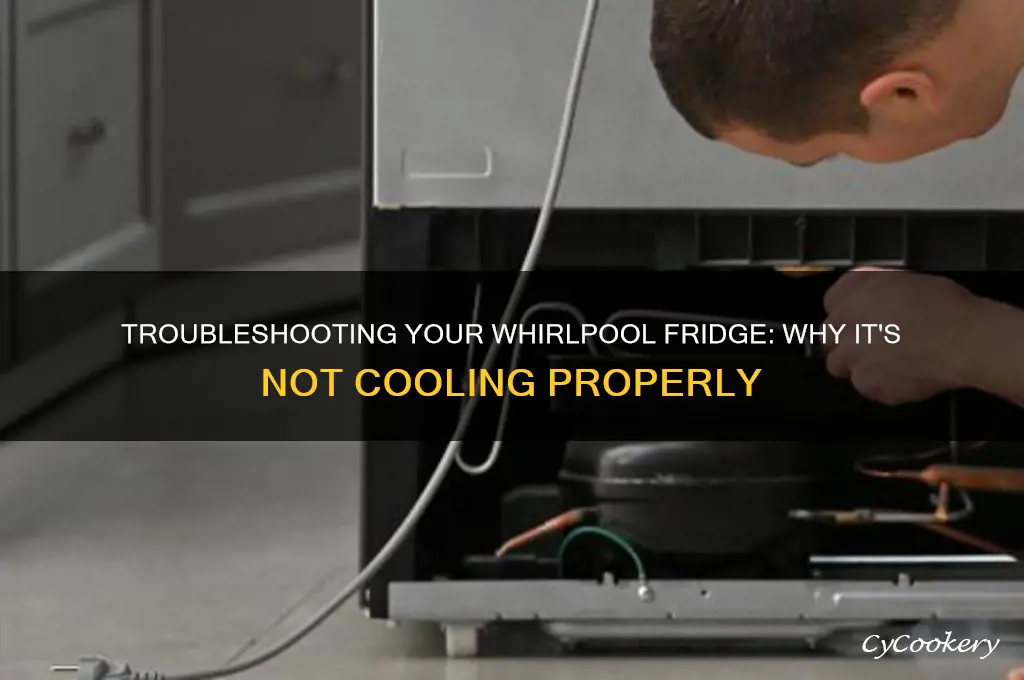 why does my whirlpool refrigerator not cooling