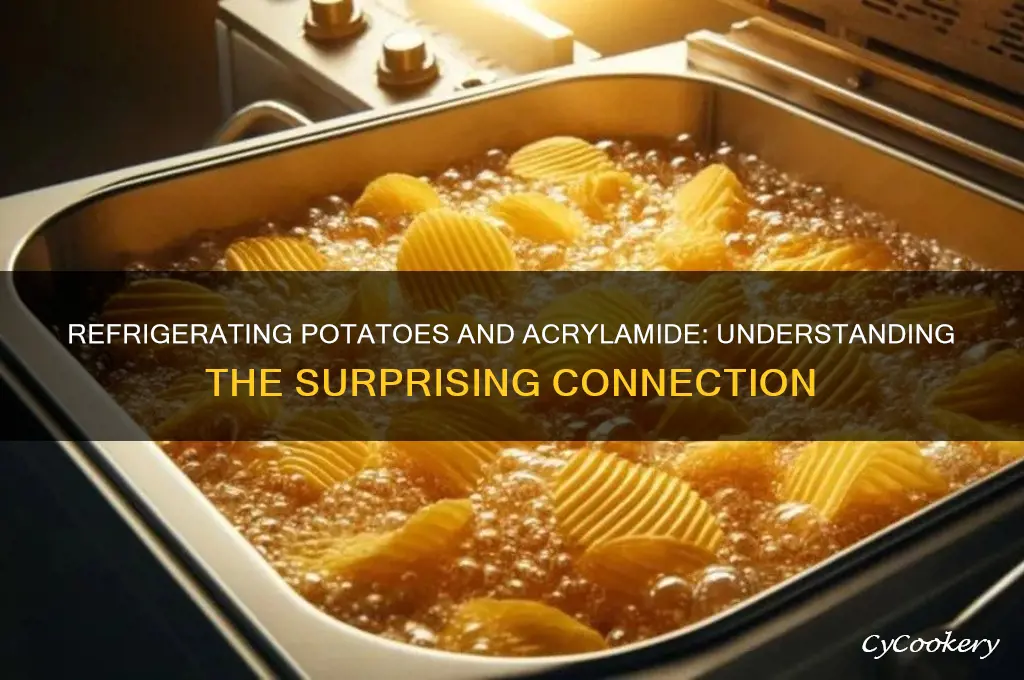 why does refrigerating potatoes casue increase acrylamide