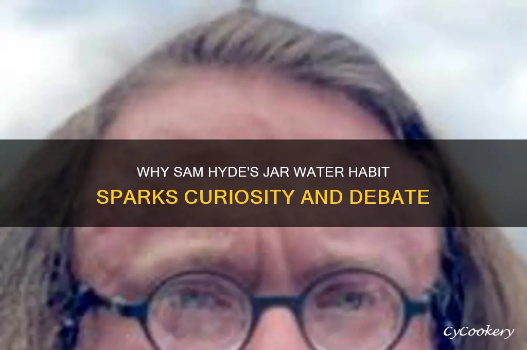 why does sam hyde drink water from a jar