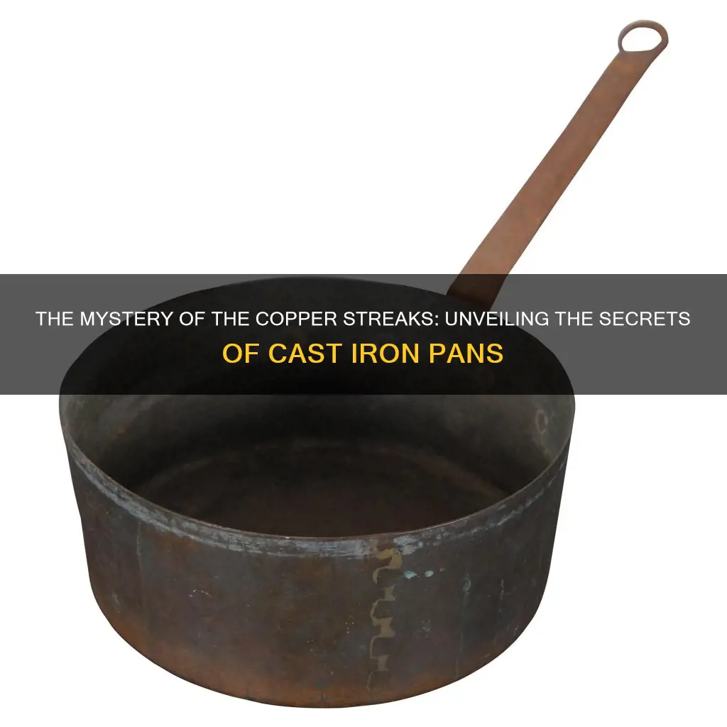 why does the cast iron pan have copper streaks