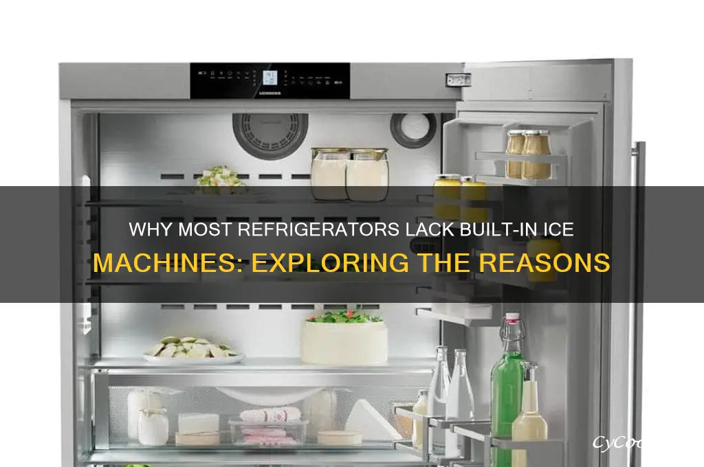 why dont refrigerators dont have ice machines