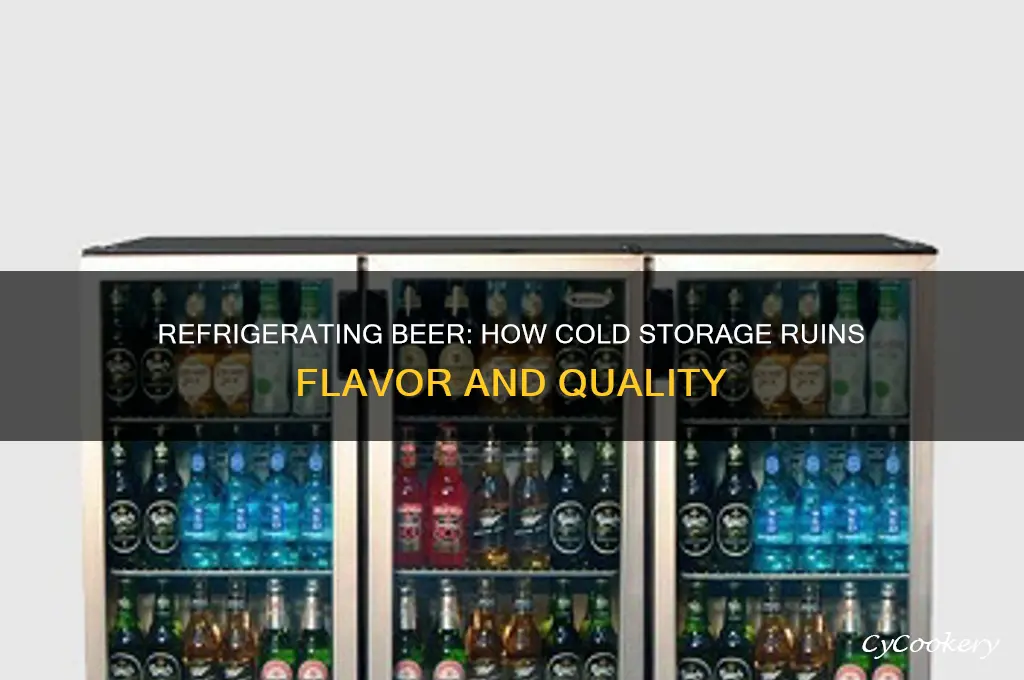 why is beer bad whem you refrigerate