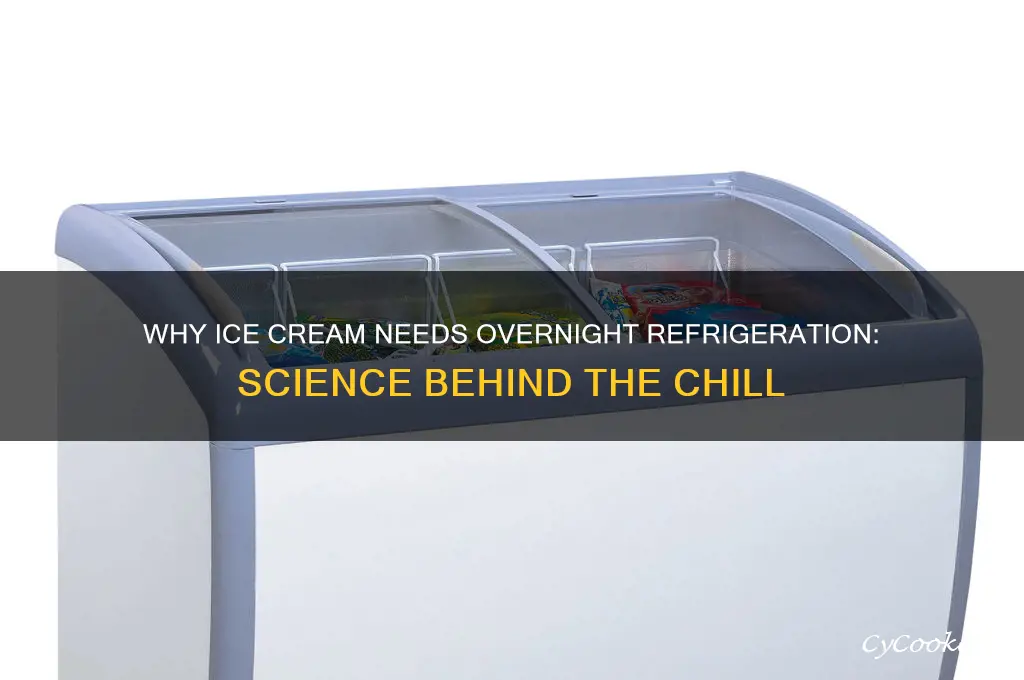 why is ice cream based refrigerated overnight