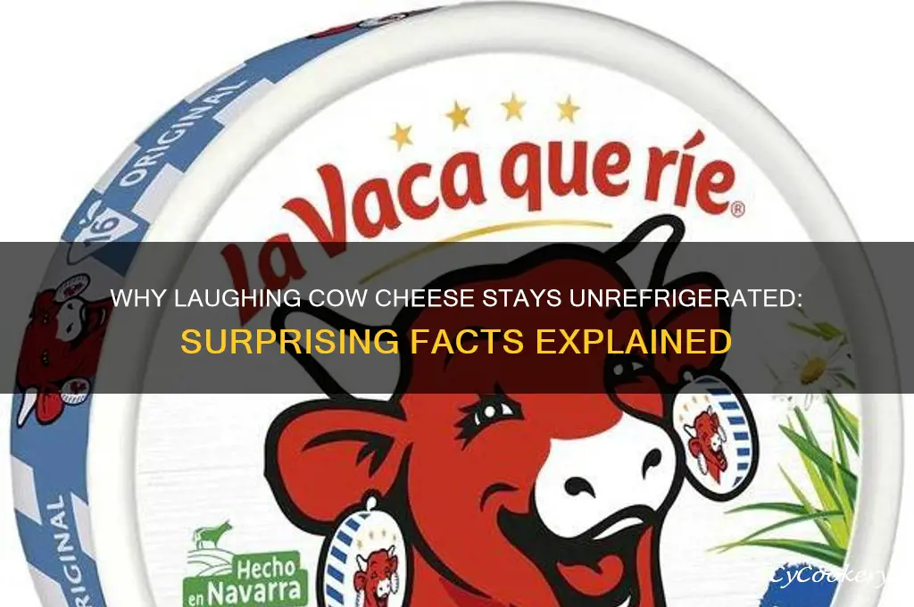 why is laughing cow cheese not refrigerated