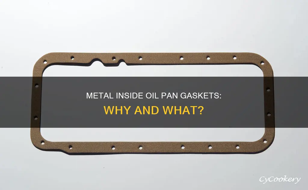 why is metal inside an oil pan gasket