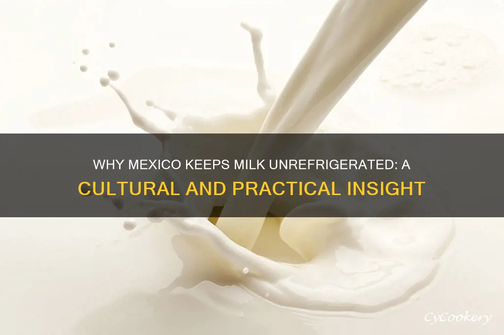why is milk in mexico not refrigerated