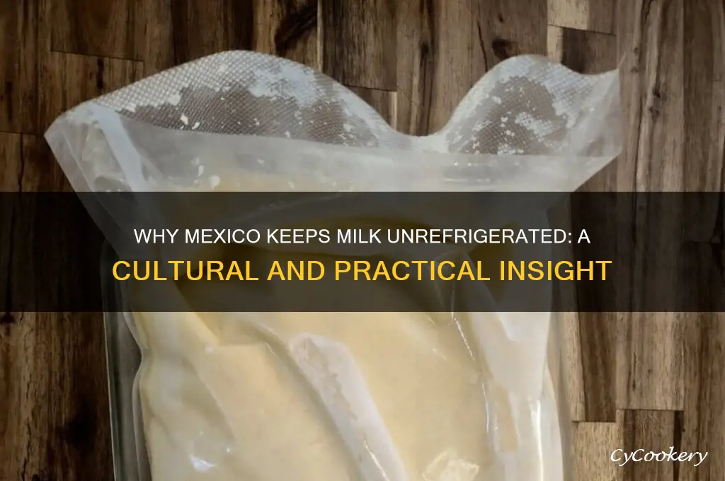 why is milk not refrigerated in mexico