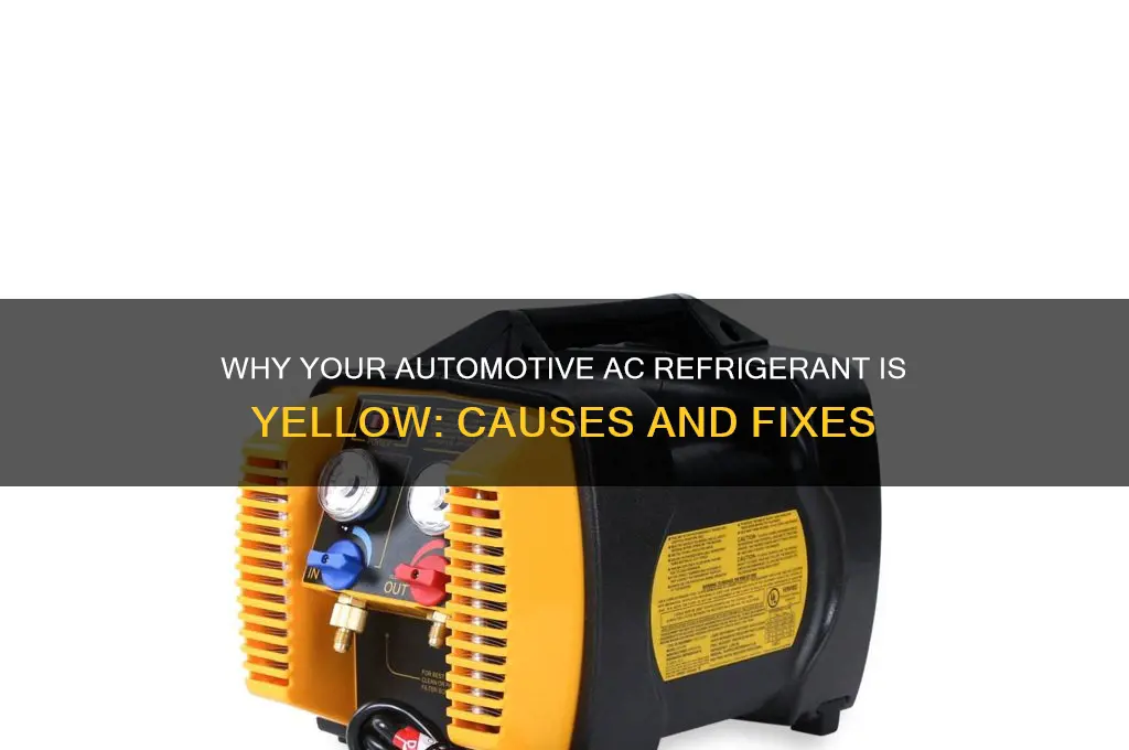 why is my automotive ac refrigerant yellow