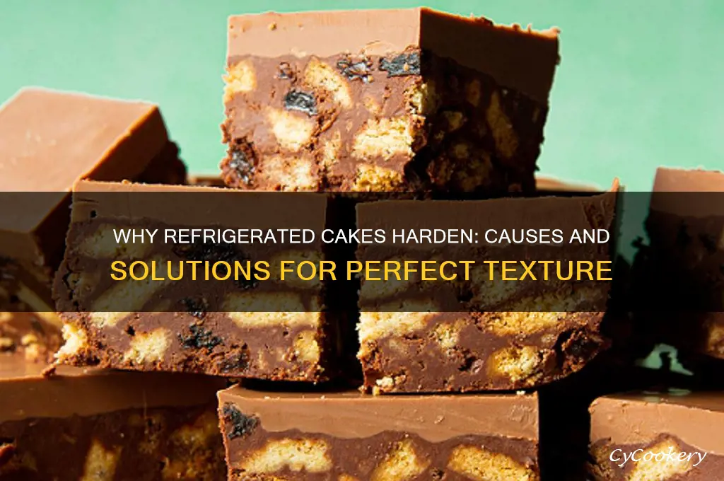 why is my cake hard after refrigeration
