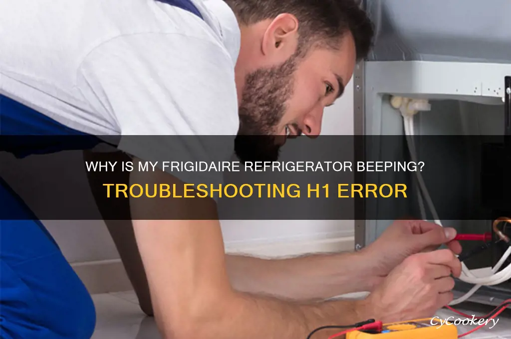why is my frigidaire refrigerator beeping h1