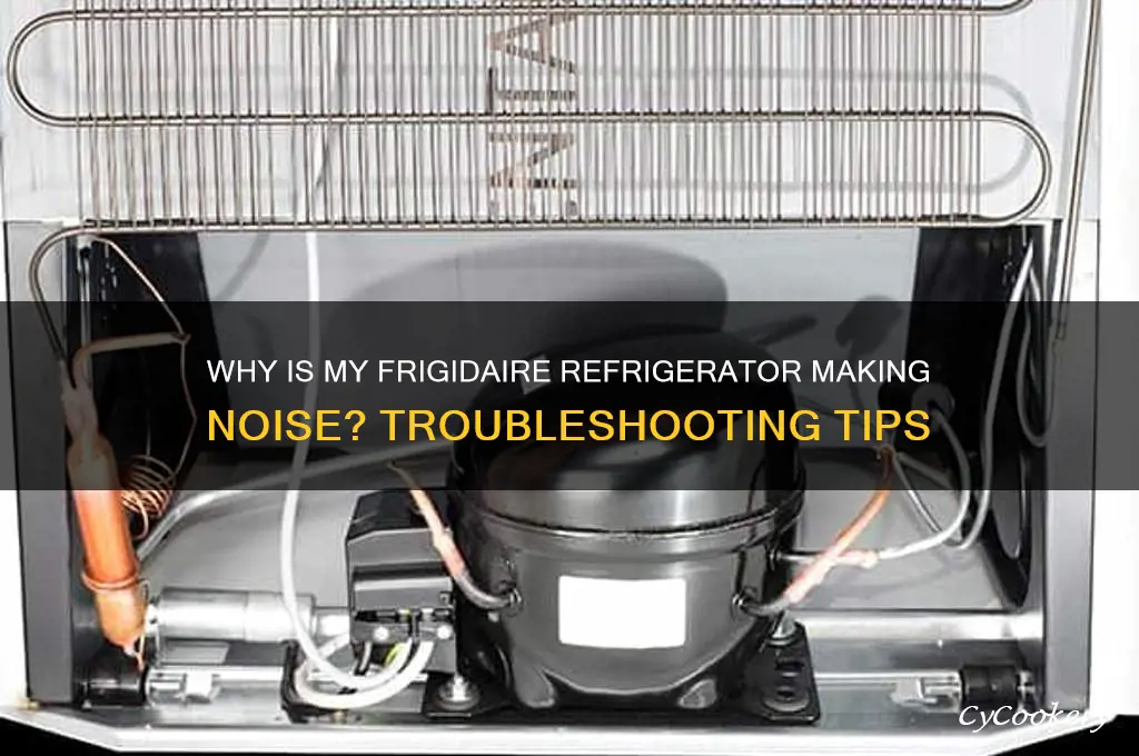 why is my frigidaire refrigerator making noise