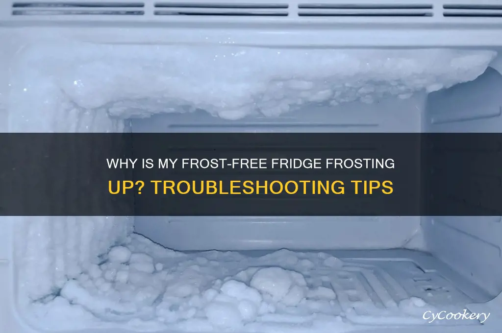 why is my frost free refrigerator frosting up