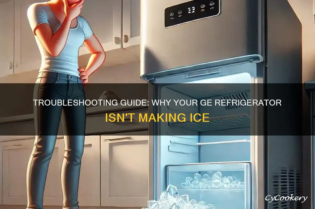 why is my ge refrigerator not making ice