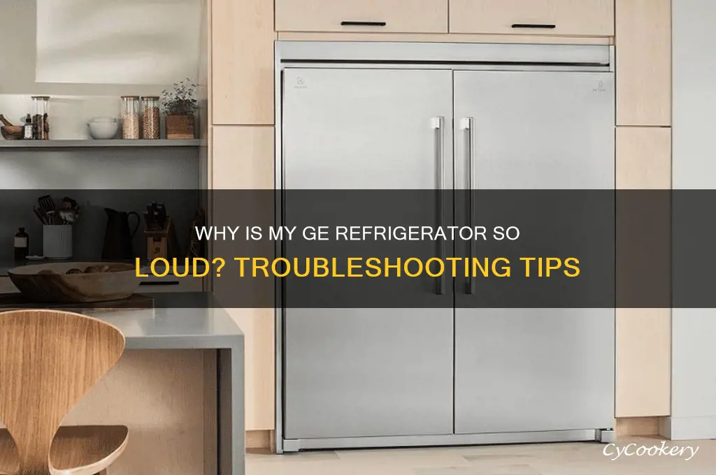 why is my ge refrigerator so loud
