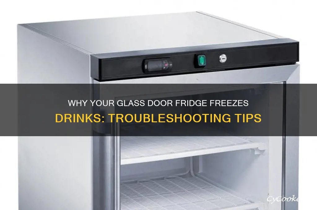 why is my glass door refrigerator freezing beverages