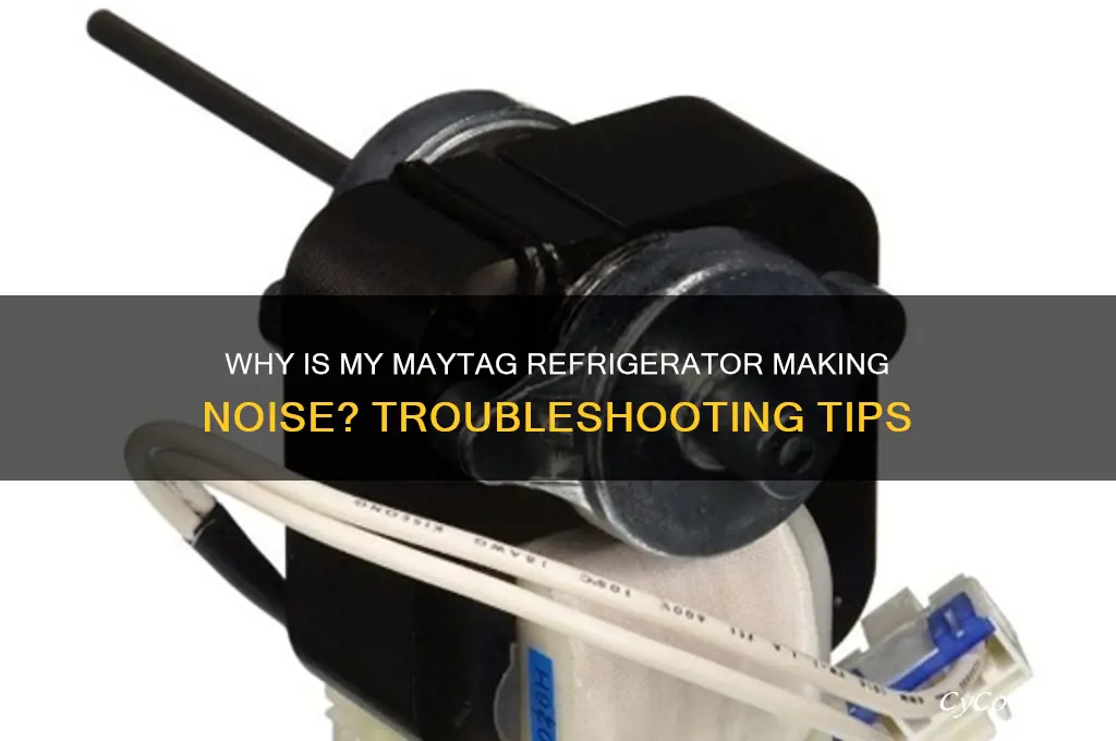 why is my maytag refrigerator making noise