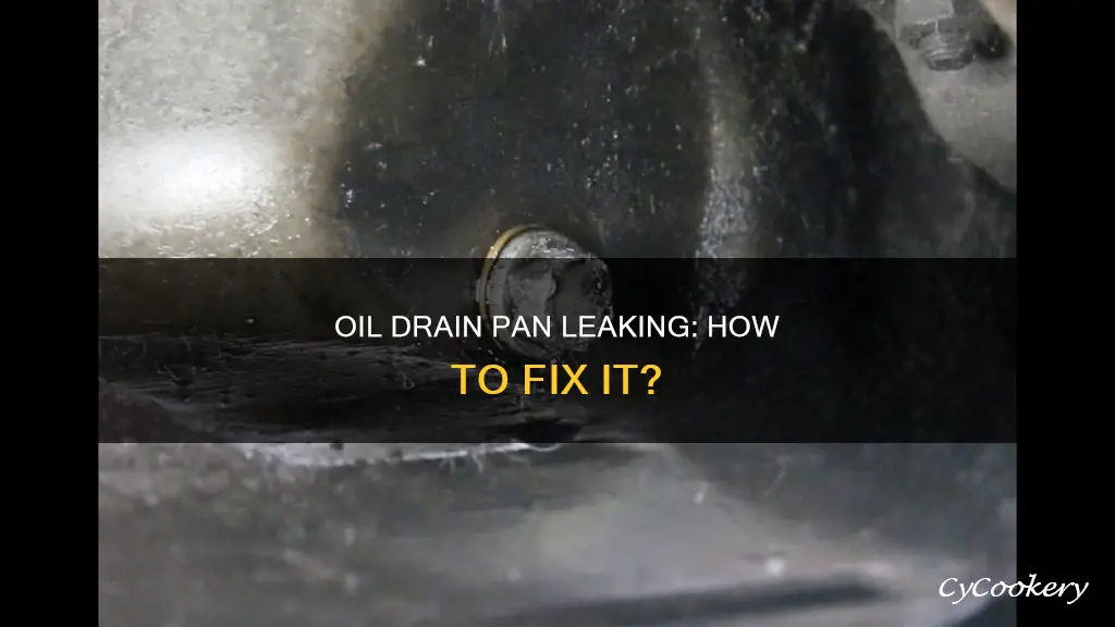 why is my oil drain pan leaking