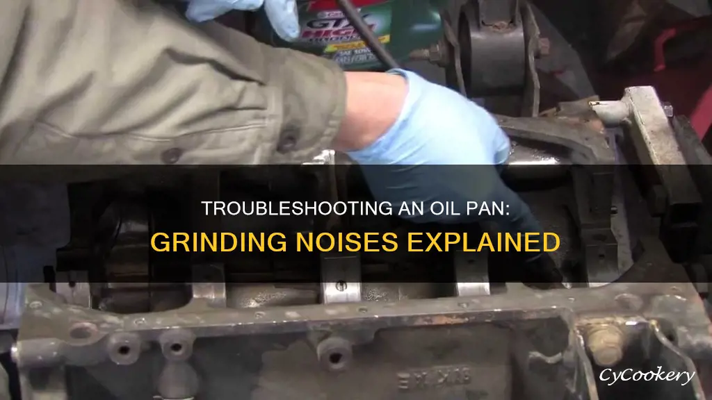 why is my oil pan grinding