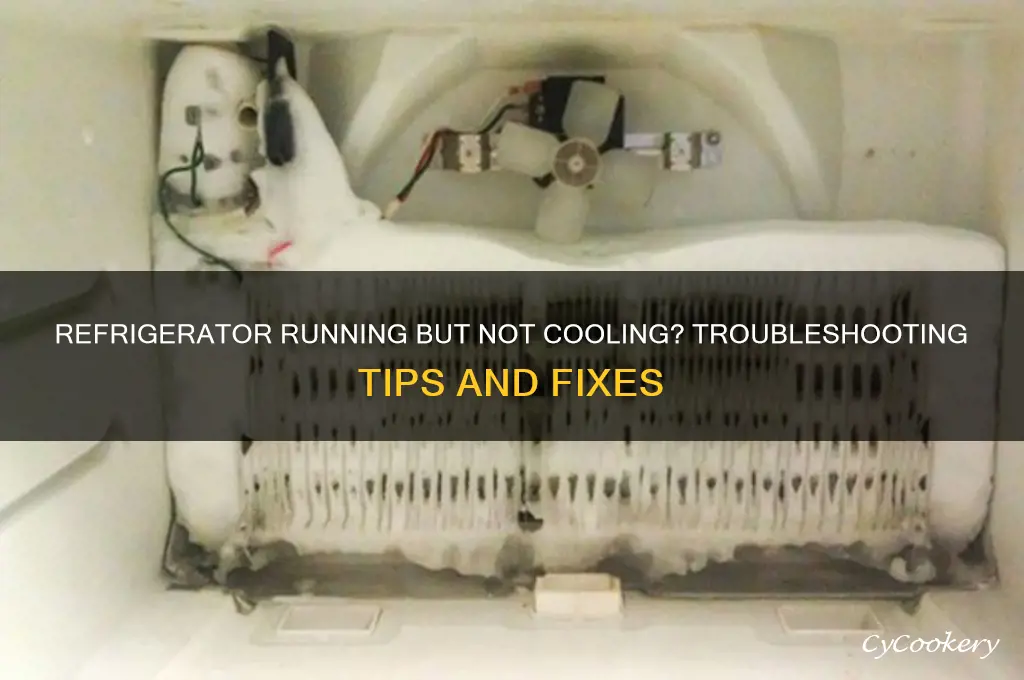 why is my refrigerator running but not cooling