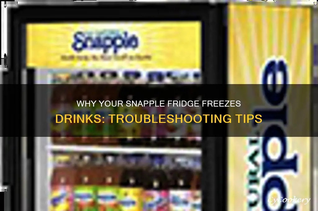 why is my snapple refrigerator freezing beverages