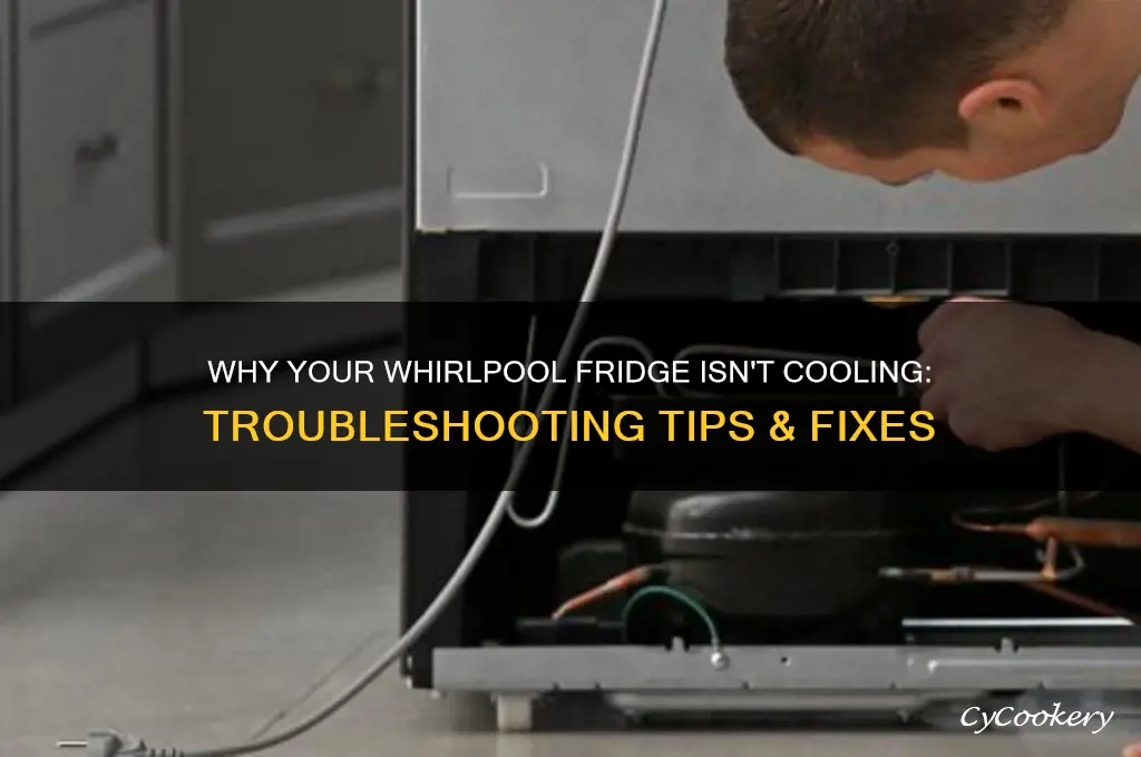 why is my whirlpool refrigerator not cooling
