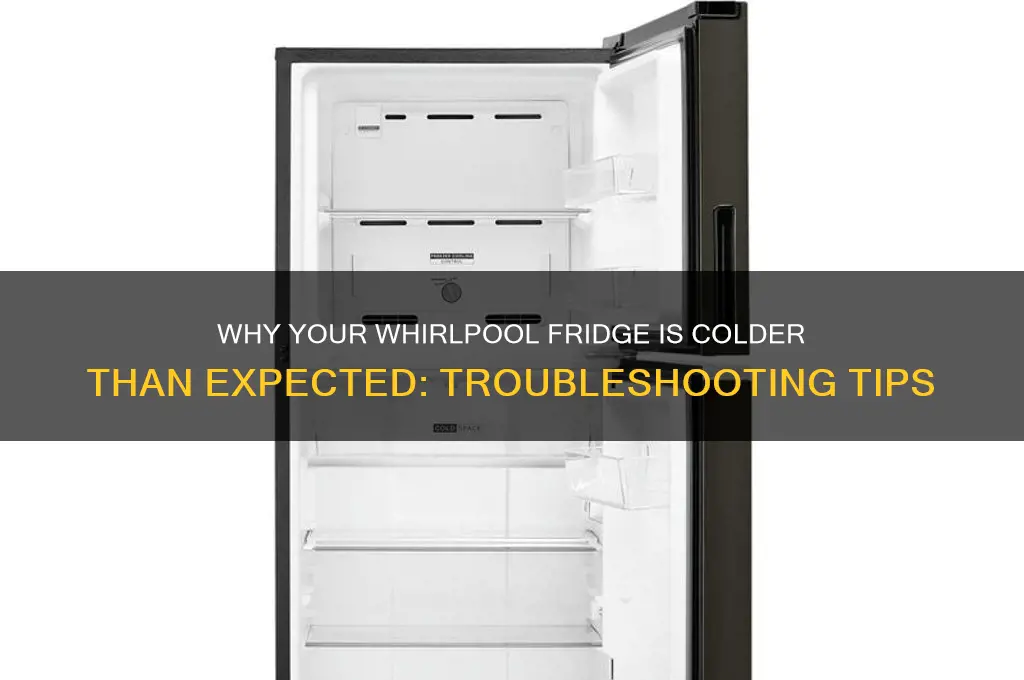 why is my whirlpool refrigerator too cold