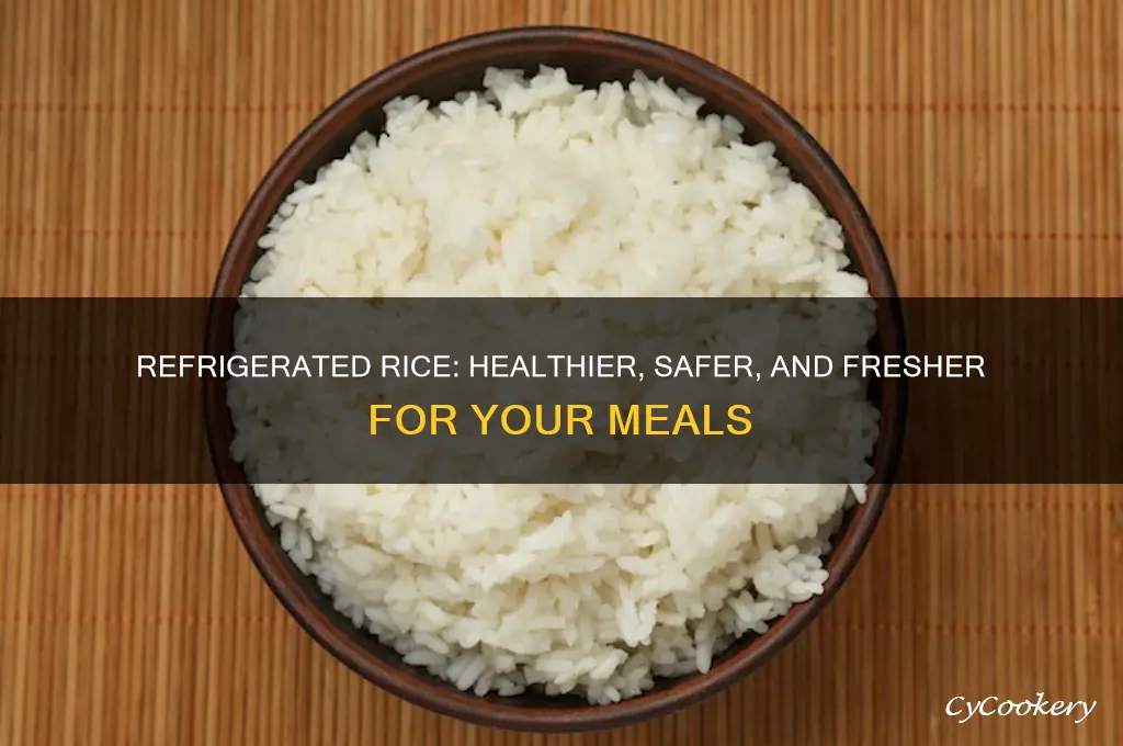 why is refrigerated rice better for you