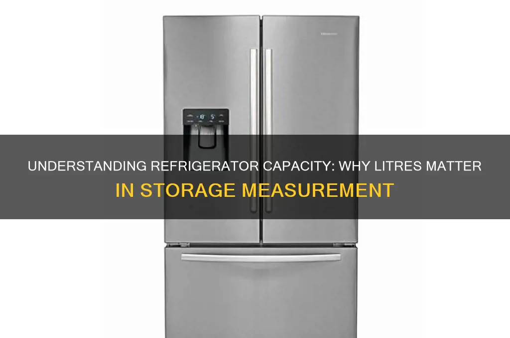 why is refrigerator capacity measured in litres