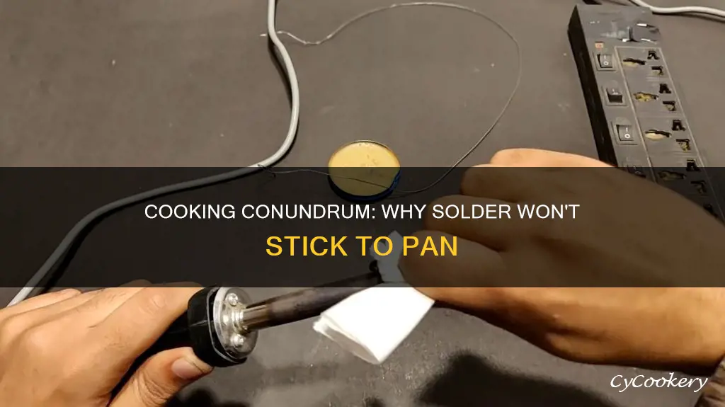 why is the solder not sticking to the pan