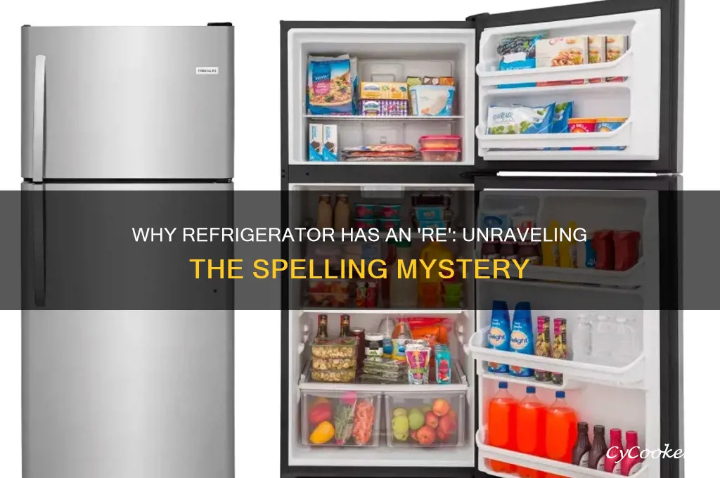 why is there an re in refrigerator