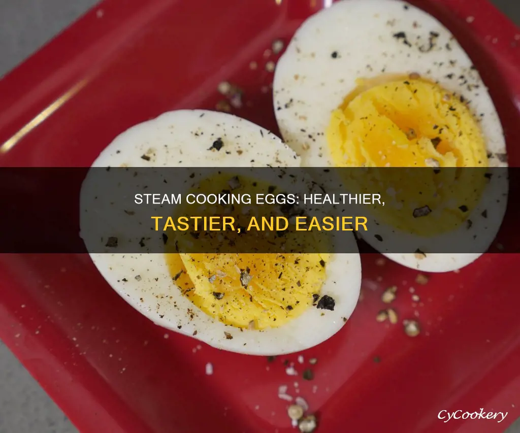 why it better to steam cook eggs