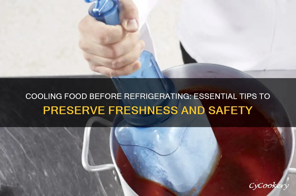 why let food cool down before refrigerating