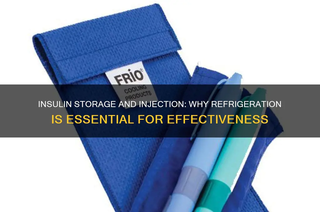 why must insulin be refrigerated and injected