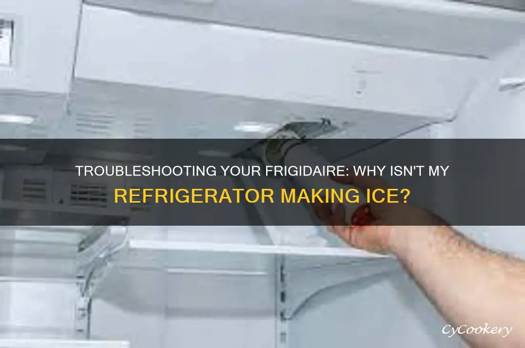 why my frigidaire refrigerator not making ice
