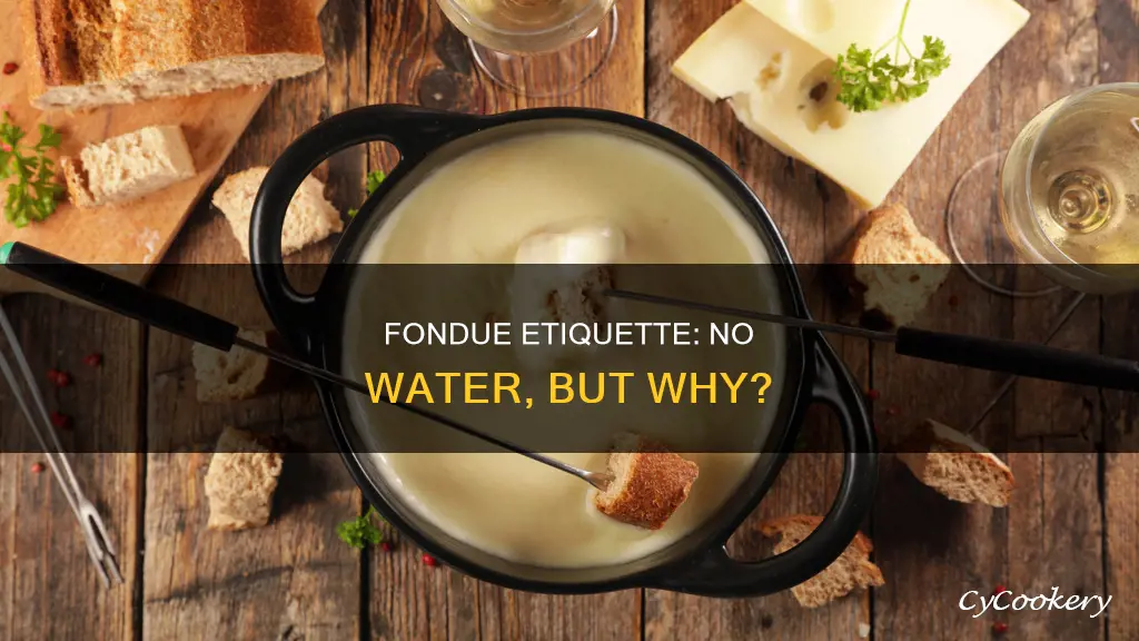 why no water when eating fondu